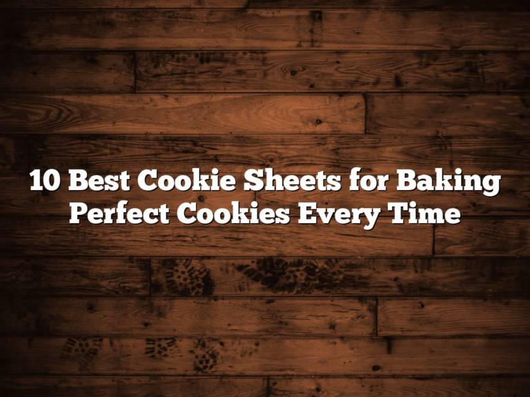 10 Best Cookie Sheets For Baking Perfect Cookies Every Time