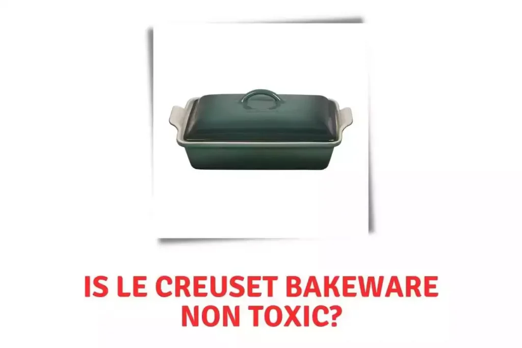 Is Le Creuset bakeware non toxic