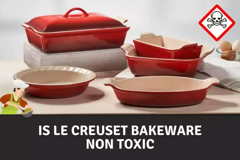 Is Le Creuset bakeware non toxic?: Ultimate Guide