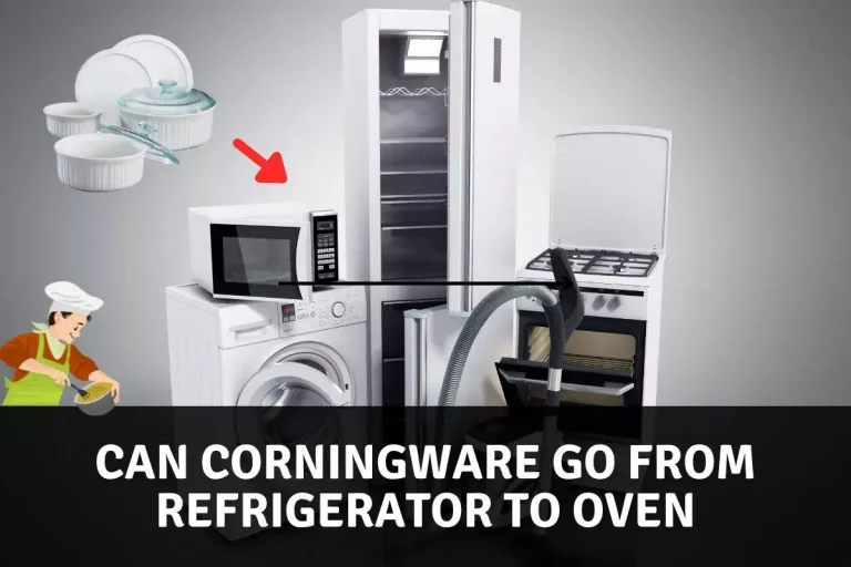 Can Corningware go from refrigerator to oven?: Ultimate Guideline