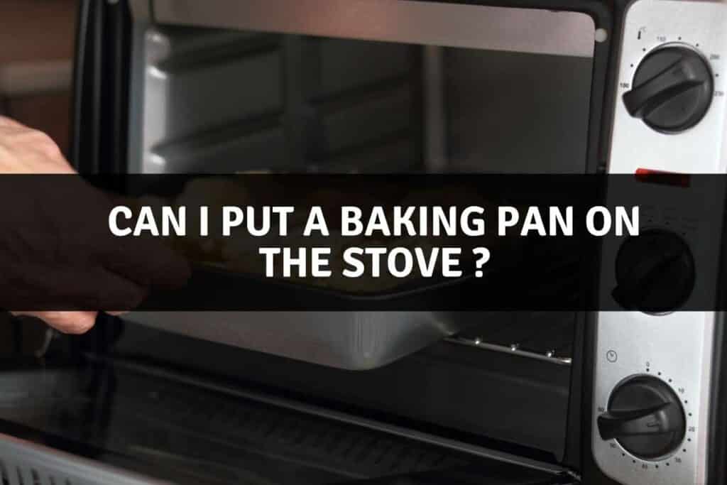 Can You Use A Baking Pan On The Stove