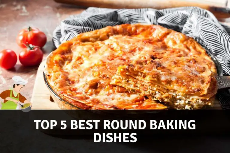 Top 5 Best Round Baking Dishes Recommended For 2022