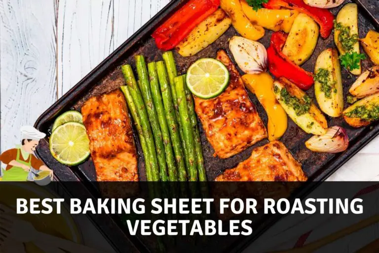 5 Best Baking Sheet for Roasting Vegetables: A Comprehensive Guide
