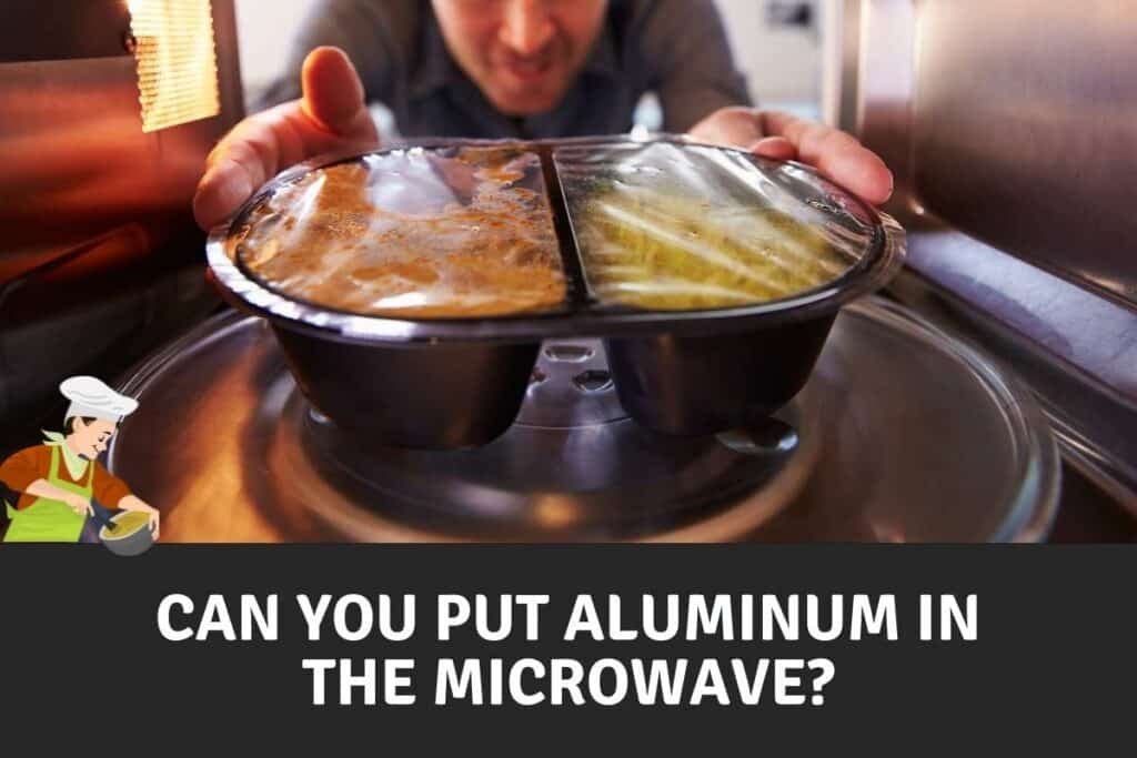 Can You Put Aluminum Foil In A Microwave