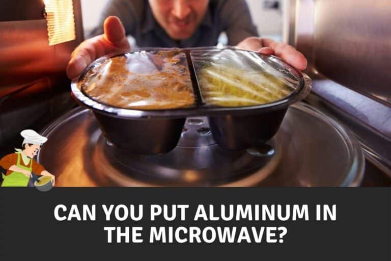 Can You Put Aluminum in The Microwave?