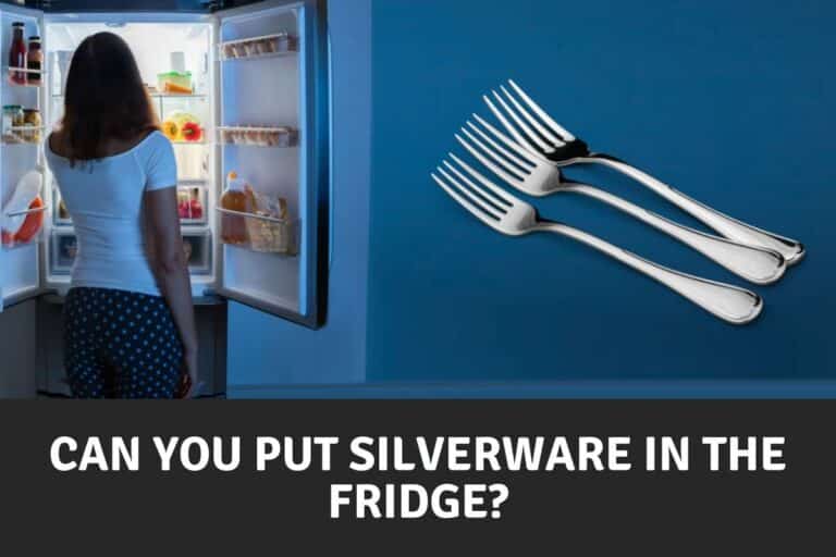 Can you put silverware in the fridge