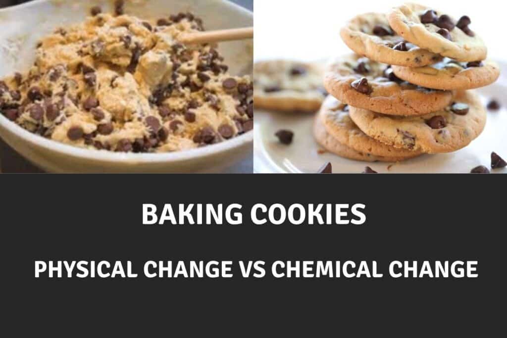 baking cookies chemical or physical change