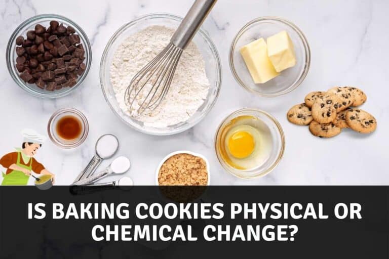 Is Baking Cookies Physical or Chemical Change?