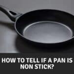 How to Tell If a Pan Is Non Stick?