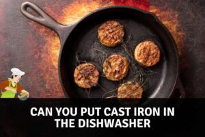 can you put cast iron in the dishwasher