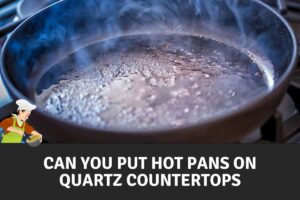 Can You Put Hot Pans on Quartz Countertops