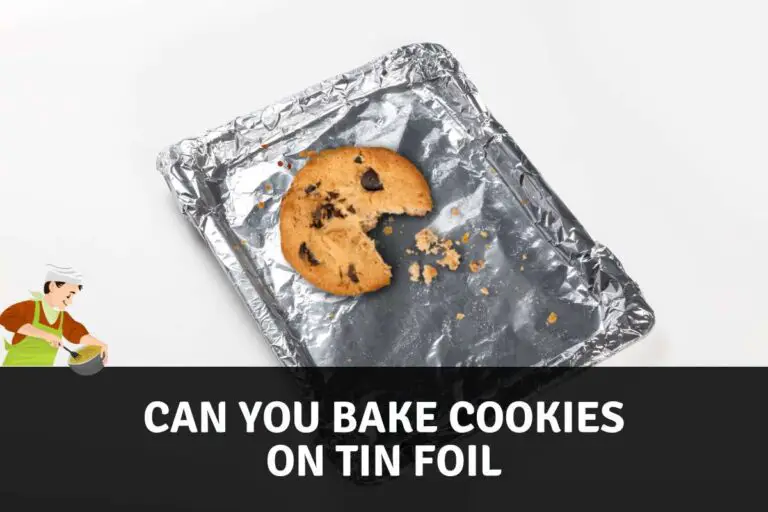 Can You Bake Cookies on Tin Foil? (Updated Answer)