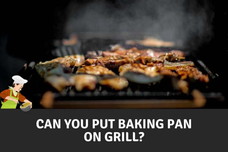 Can You Put Baking Pan on Grill?