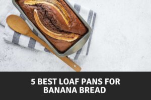Best Loaf Pans for Banana Bread