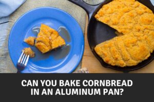 Can You Bake Cornbread in an Aluminum Pan