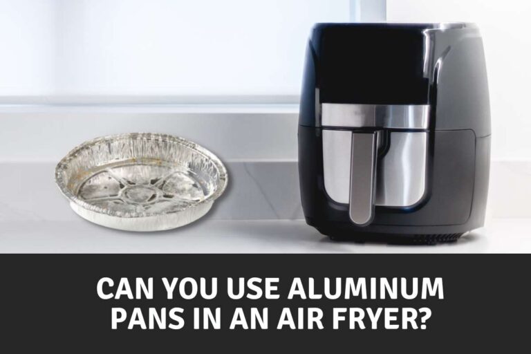 Can You Use Aluminum Pans in an Air Fryer? | All You Need to Know