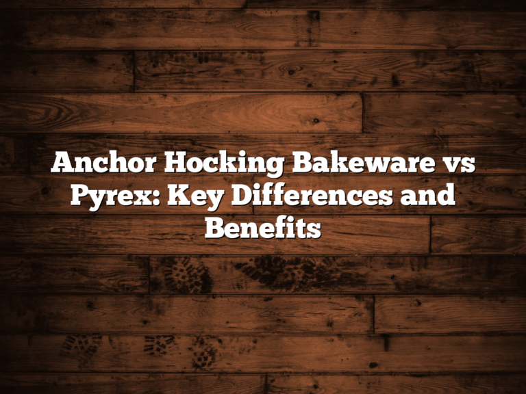 Anchor Hocking Bakeware Vs Pyrex: Key Differences And Benefits