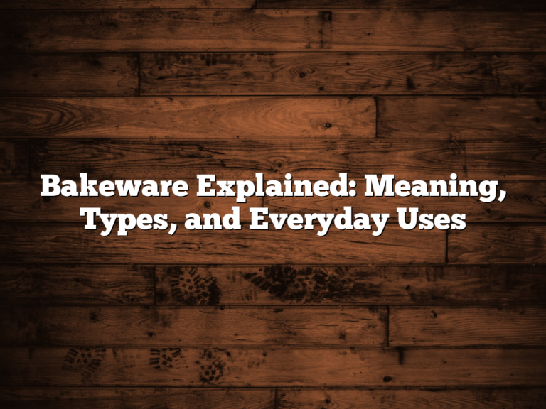 Bakeware Explained: Meaning, Types, And Everyday Uses