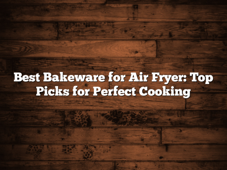 Best Bakeware For Air Fryer: Top Picks For Perfect Cooking