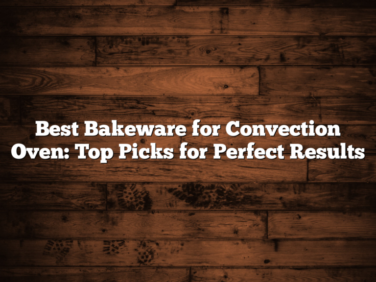 Best Bakeware For Convection Oven: Top Picks For Perfect Results