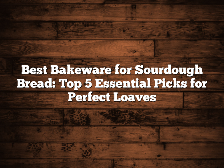 Best Bakeware For Sourdough Bread: Top 5 Essential Picks For Perfect Loaves