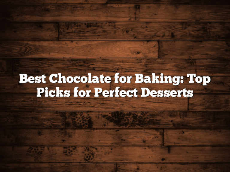 Best Chocolate For Baking: Top Picks For Perfect Desserts