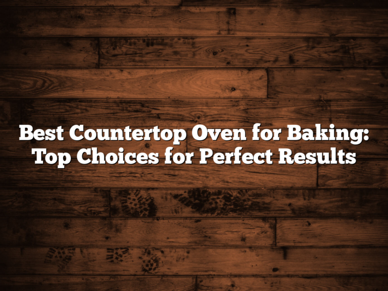 Best Countertop Oven For Baking: Top Choices For Perfect Results