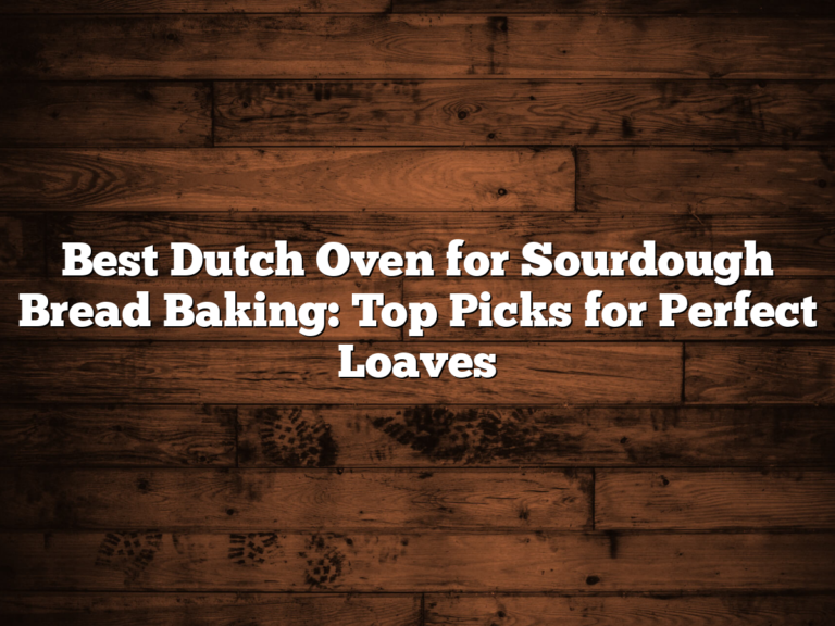 Best Dutch Oven For Sourdough Bread Baking: Top Picks For Perfect Loaves