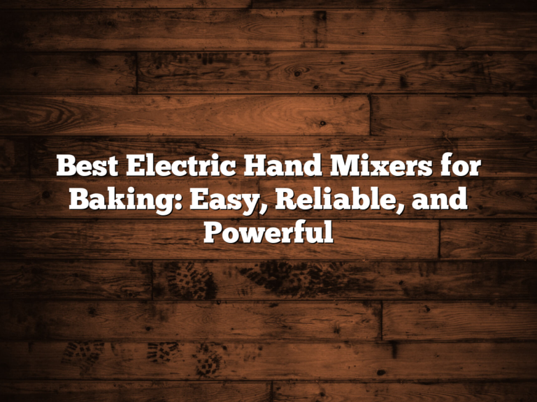 Best Electric Hand Mixers For Baking: Easy, Reliable, And Powerful