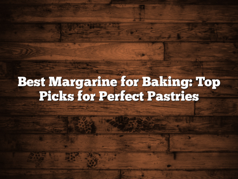 Best Margarine For Baking: Top Picks For Perfect Pastries