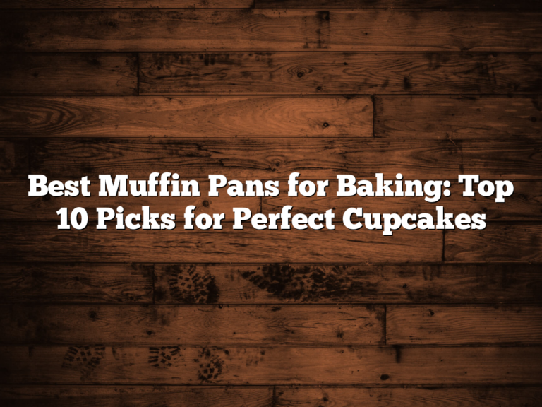 Best Muffin Pans For Baking: Top 10 Picks For Perfect Cupcakes