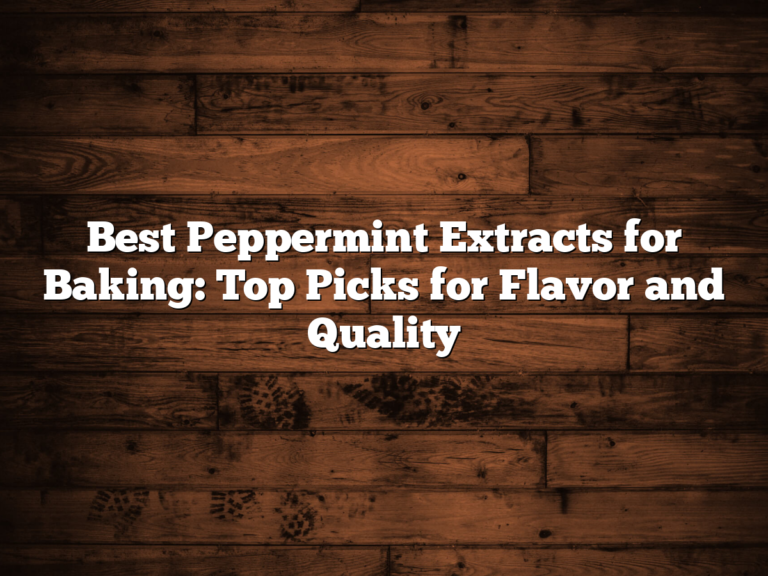 Best Peppermint Extracts For Baking: Top Picks For Flavor And Quality