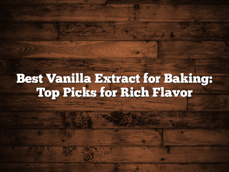 Best Vanilla Extract For Baking: Top Picks For Rich Flavor