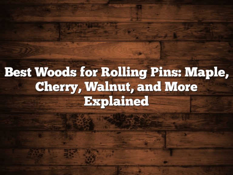 Best Woods For Rolling Pins: Maple, Cherry, Walnut, And More Explained