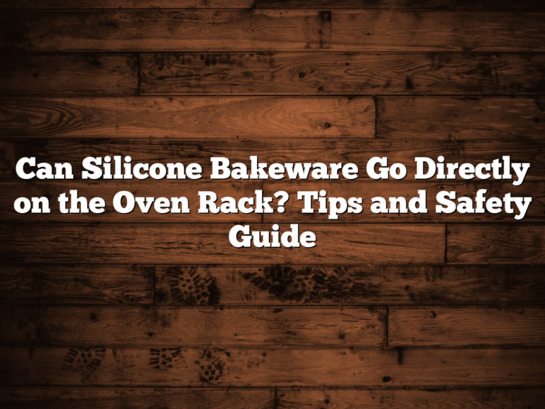 Can Silicone Bakeware Go Directly On The Oven Rack? Tips And Safety Guide