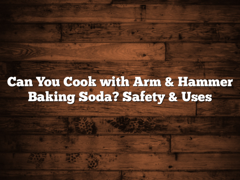 Can You Cook With Arm &Amp; Hammer Baking Soda? Safety &Amp; Uses