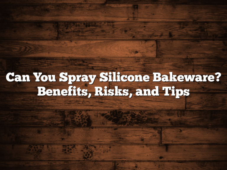 Can You Spray Silicone Bakeware? Benefits, Risks, And Tips