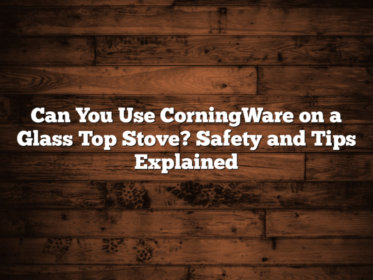 Can You Use Corningware On A Glass Top Stove? Safety And Tips Explained
