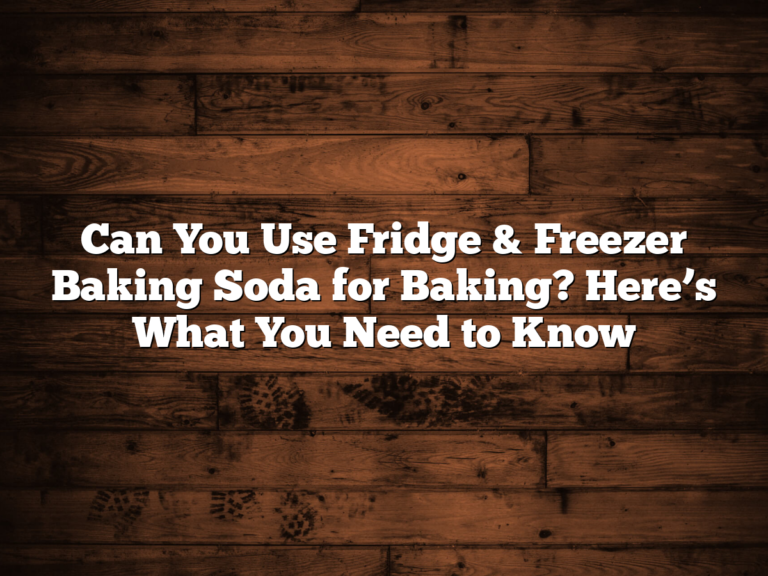 Can You Use Fridge &Amp; Freezer Baking Soda For Baking? Here’s What You Need To Know