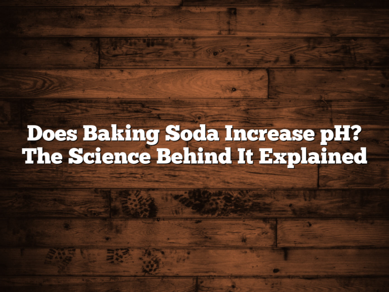 Does Baking Soda Increase Ph? The Science Behind It Explained