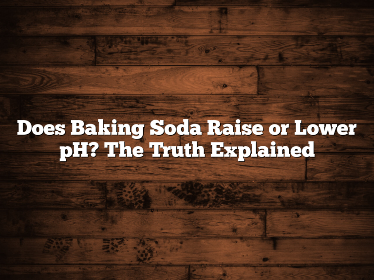Does Baking Soda Raise Or Lower Ph? The Truth Explained