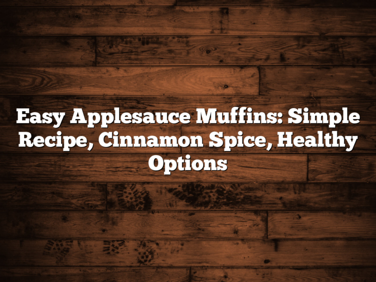 Easy Applesauce Muffins: Simple Recipe, Cinnamon Spice, Healthy Options
