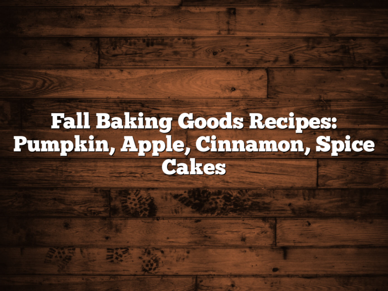 Fall Baking Goods Recipes: Pumpkin, Apple, Cinnamon, Spice Cakes