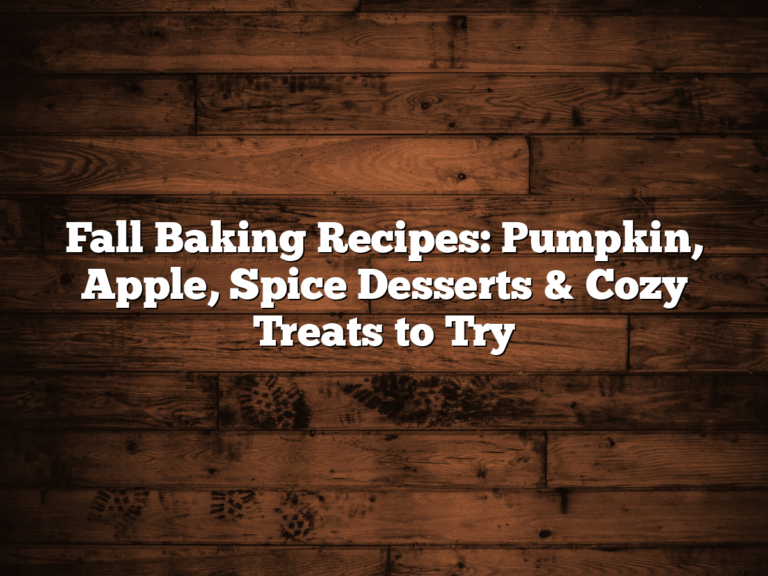 Fall Baking Recipes: Pumpkin, Apple, Spice Desserts &Amp; Cozy Treats To Try