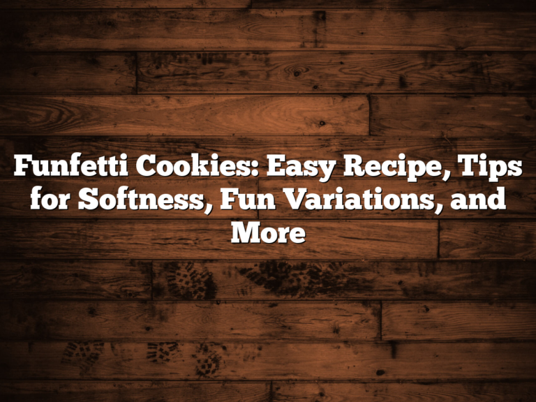 Funfetti Cookies: Easy Recipe, Tips For Softness, Fun Variations, And More