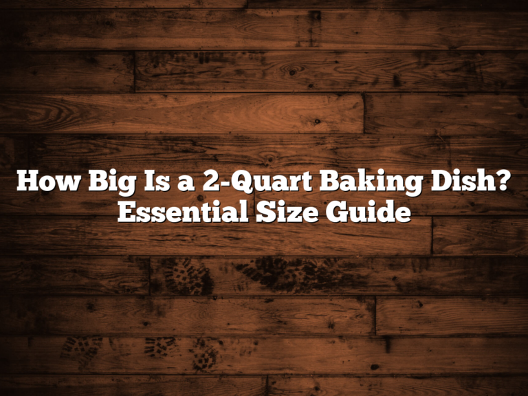 How Big Is A 2-Quart Baking Dish? Essential Size Guide