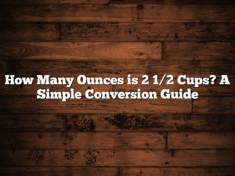 How Many Ounces Is 2 1/2 Cups? A Simple Conversion Guide