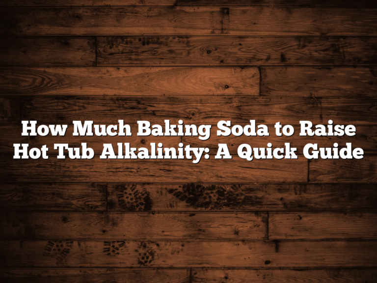 How Much Baking Soda To Raise Hot Tub Alkalinity: A Quick Guide