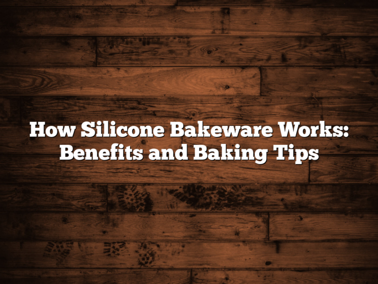 How Silicone Bakeware Works: Benefits And Baking Tips