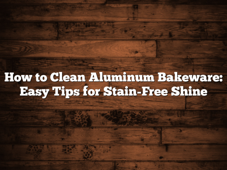How To Clean Aluminum Bakeware: Easy Tips For Stain-Free Shine